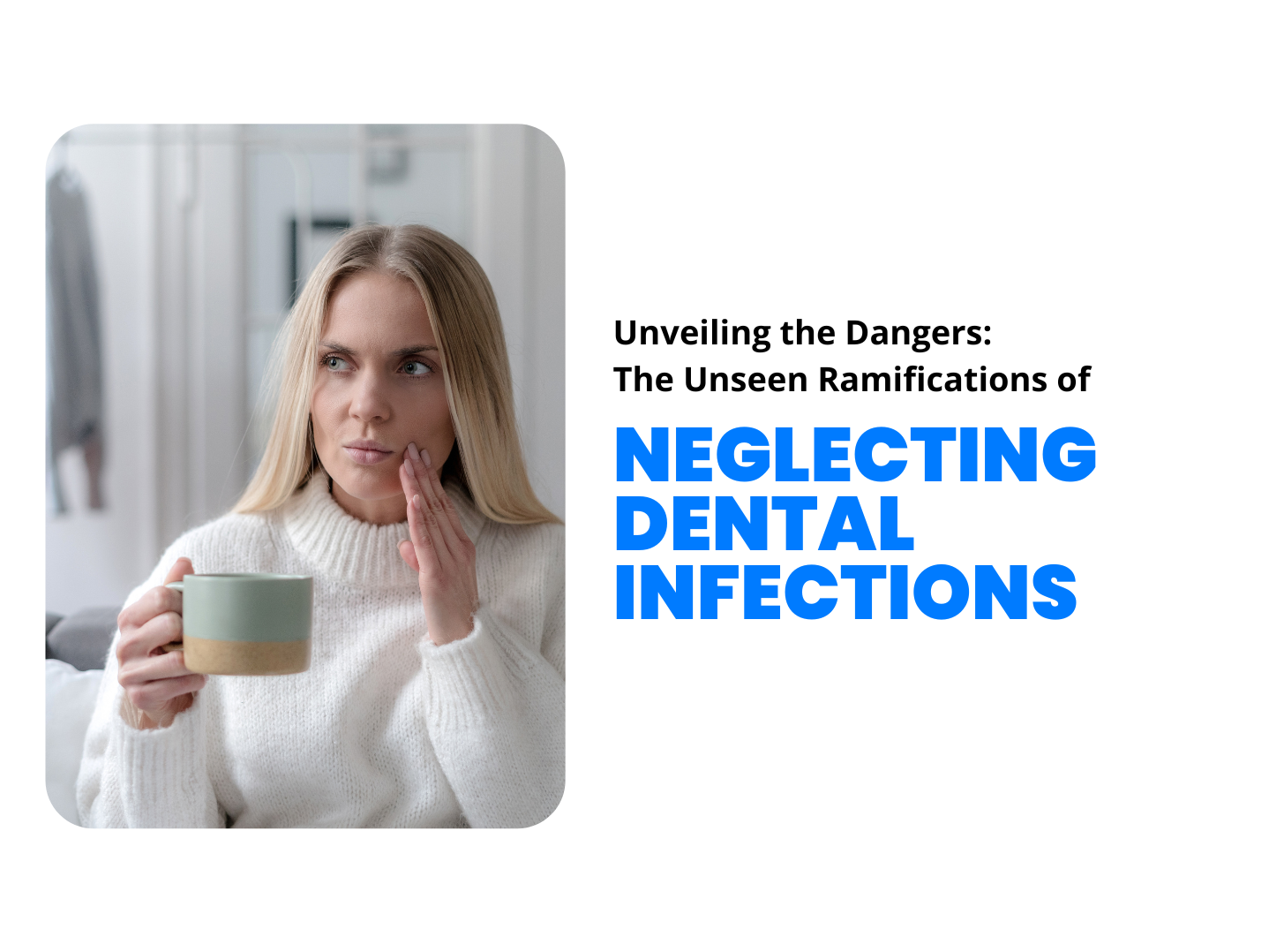 Unveiling the Dangers: The Unseen Ramifications of Neglecting Dental Infections